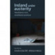 Ireland Under Austerity: Neoliberal Crisis, Neoliberal Solutions