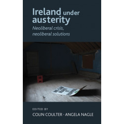 Ireland Under Austerity: Neoliberal Crisis, Neoliberal Solutions