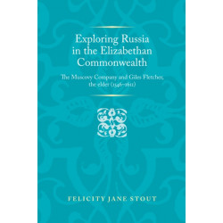Exploring Russia in the Elizabethan Commonwealth: The Muscovy Company and Giles Fletcher, the Elder (1546–1611)