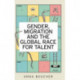 Gender, Migration and the Global Race for Talent