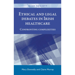Ethical and Legal Debates in Irish Healthcare: Confronting Complexities