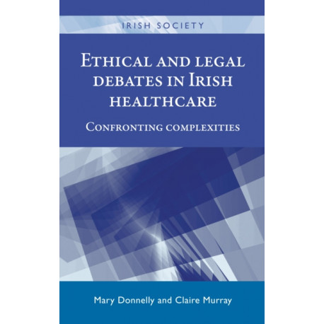 Ethical and Legal Debates in Irish Healthcare: Confronting Complexities