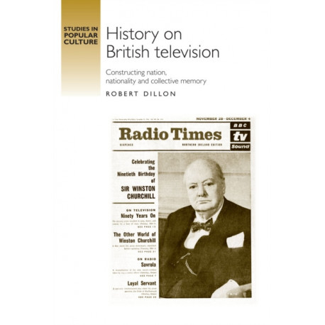 History on British Television: Constructing Nation, Nationality and Collective Memory