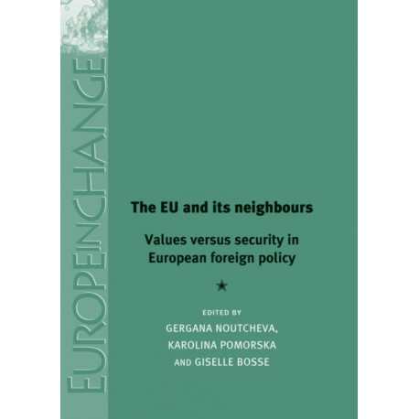 The Eu and its Neighbours: Values versus Security in European Foreign Policy