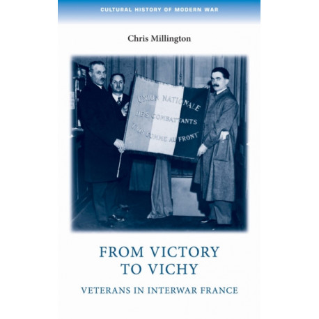 From Victory to Vichy: Veterans in Inter-War France