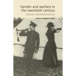 Gender and Warfare in the Twentieth Century: Textual Representations