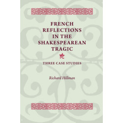 French Reflections in the Shakespearean Tragic: Three Case Studies