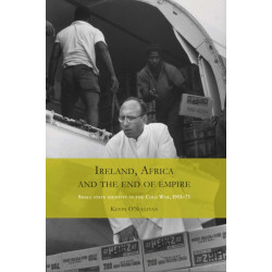 Ireland, Africa and the End of Empire: Small State Identity in the Cold War 1955–75