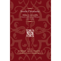 Insular Christianity: Alternative Models of the Church in Britain and Ireland, C.1570–C.1700