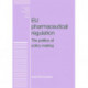 Eu Pharmaceutical Regulation: The Politics of Policy-Making
