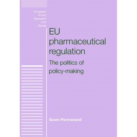Eu Pharmaceutical Regulation: The Politics of Policy-Making