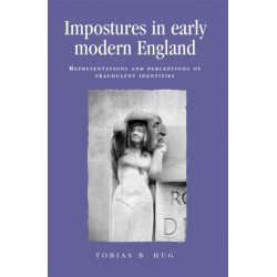 Impostures in Early Modern England: Representations and Perceptions of Fraudulent Identities