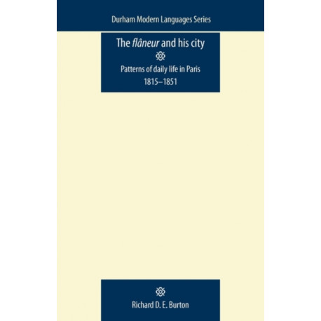 The FlaNeur and His City: Patterns of Daily Life in Paris 1815–1851