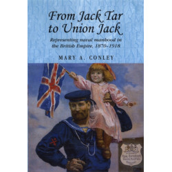 From Jack Tar to Union Jack: Representing Naval Manhood in the British Empire, 1870–1918