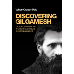 Discovering Gilgamesh: Geology, Narrative and the Historical Sublime in Victorian Culture