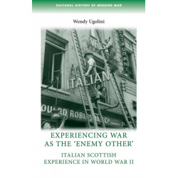 Experiencing War as the 'Enemy Other': Italian Scottish Experience in World War II