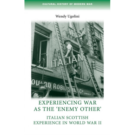 Experiencing War as the 'Enemy Other': Italian Scottish Experience in World War II