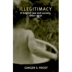 Illegitimacy in English Law and Society, 1860–1930