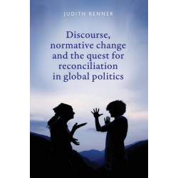 Discourse, Normative Change and the Quest for Reconciliation in Global Politics