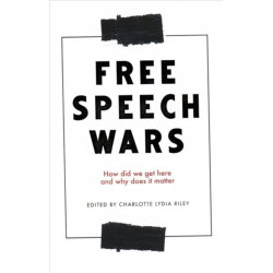 The Free Speech Wars: How Did We Get Here and Why Does it Matter?