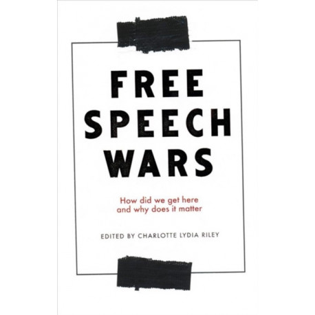The Free Speech Wars: How Did We Get Here and Why Does it Matter?