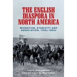 The English Diaspora in North America: Migration, Ethnicity and Association, 1730s–1950s
