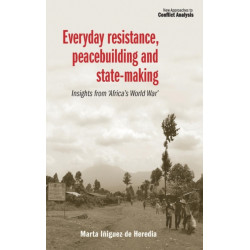 Everyday Resistance, Peacebuilding and State-Making: Insights from 'Africa's World War'