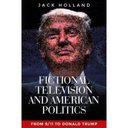 Fictional Television and American Politics: From 9/11 to Donald Trump