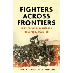 Fighters Across Frontiers: Transnational Resistance in Europe, 1936–48