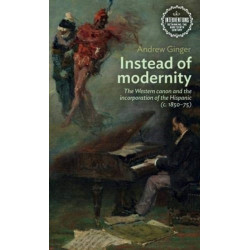 Instead of Modernity: The Western Canon and the Incorporation of the Hispanic (c. 1850–75)