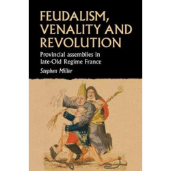 Feudalism, Venality, and Revolution: Provincial Assemblies in Late-Old Regime France