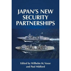 Japan's New Security Partnerships: Beyond the Security Alliance