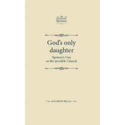 God's Only Daughter: Spenser's Una as the Invisible Church