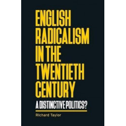 English Radicalism in the Twentieth Century: A Distinctive Politics?