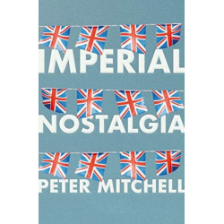 Imperial Nostalgia: How the British Conquered Themselves
