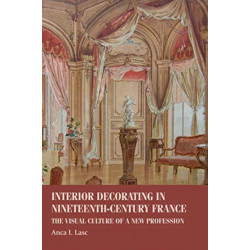 Interior Decorating in Nineteenth-Century France: The Visual Culture of a New Profession