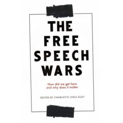The Free Speech Wars: How Did We Get Here and Why Does it Matter?