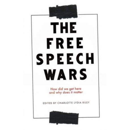 The Free Speech Wars: How Did We Get Here and Why Does it Matter?