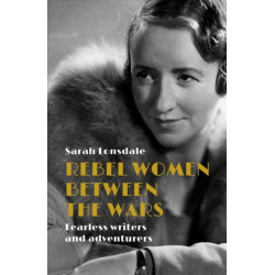 Rebel Women Between the Wars: Breaking Boundaries, 1918–39