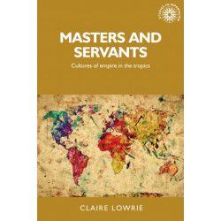 Masters and Servants: Cultures of Empire in the Tropics