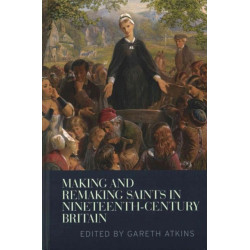 Making and Remaking Saints in Nineteenth-Century Britain