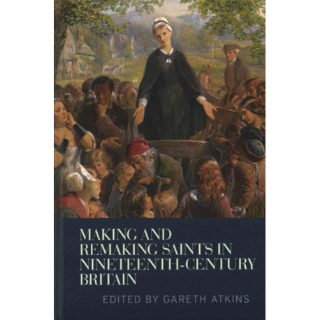 Making and Remaking Saints in Nineteenth-Century Britain