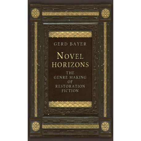 Novel Horizons: The Genre Making of Restoration Fiction