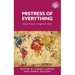 Mistress of Everything: Queen Victoria in Indigenous Worlds