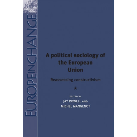 A Political Sociology of the European Union: Reassessing Constructivism