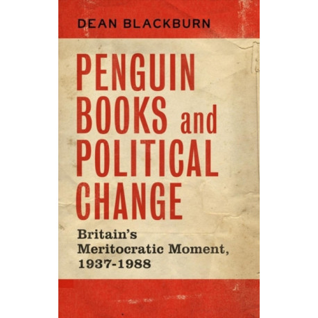 Penguin Books and Political Change: Britain's Meritocratic Moment, 1937–1988