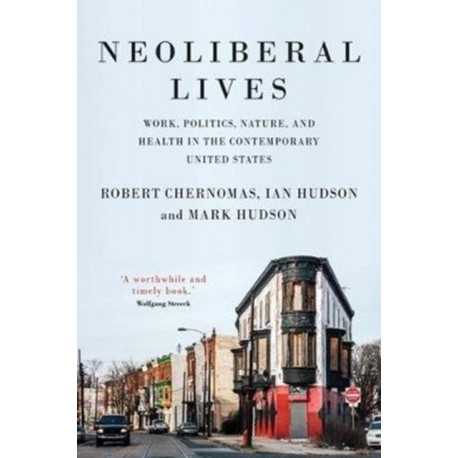 Neoliberal Lives: Work, Politics, Nature, and Health in the Contemporary United States