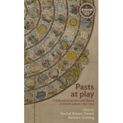 Pasts at Play: Childhood Encounters with History in British Culture, 1750–1914