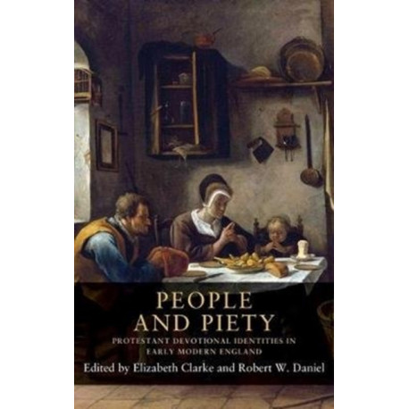 People and Piety: Protestant Devotional Identities in Early Modern England
