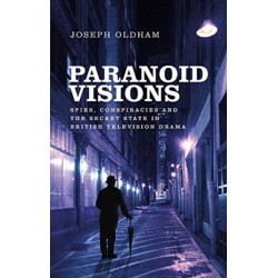 Paranoid Visions: Spies, Conspiracies and the Secret State in British Television Drama